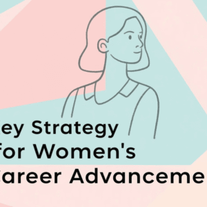 Key Strategy for Women’s Career Advancement